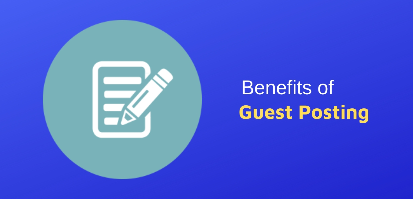 Major Benefits of Guest Blogging Guest Posting