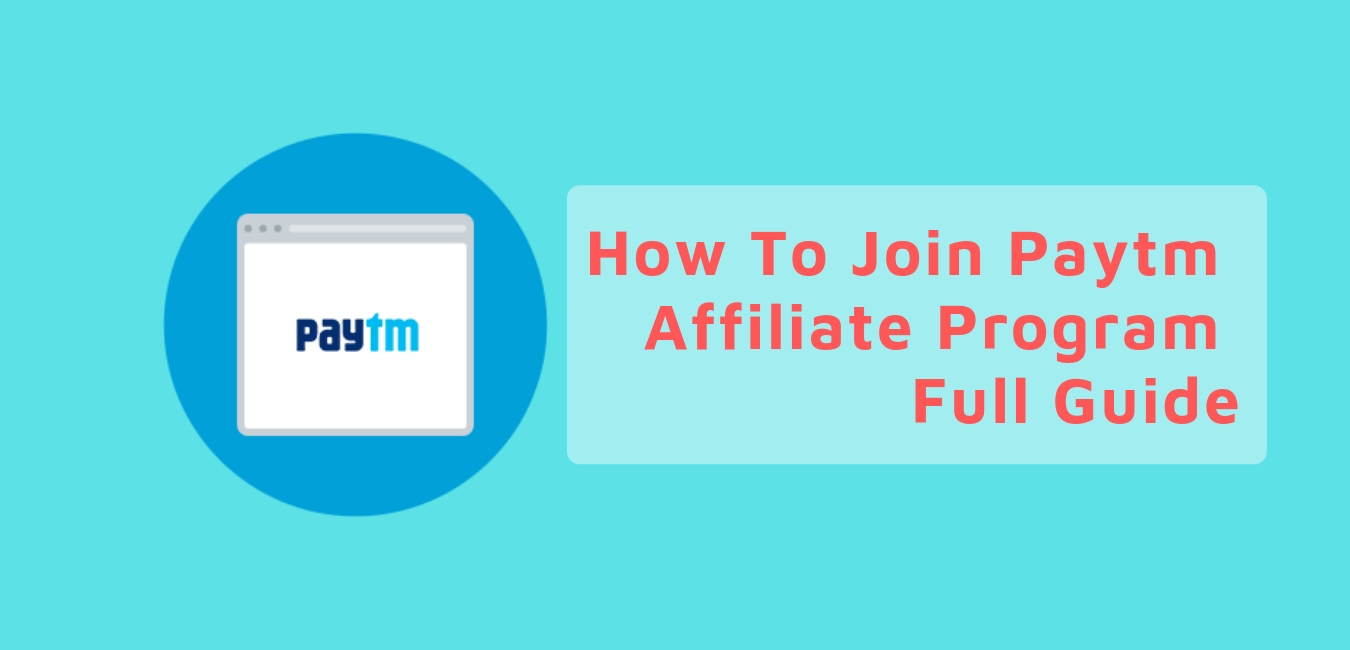 How To Join Paytm Affiliate Program - Full Guide