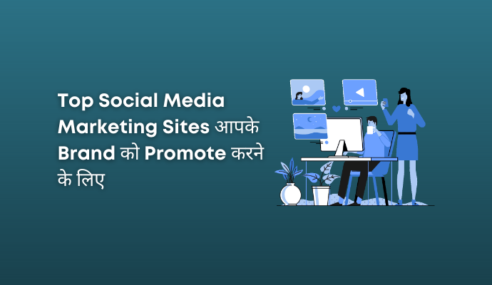 social Media Marketing Sites To Promote Brand