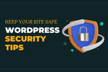 WordPress Security Tips To Keep Your Site Safe