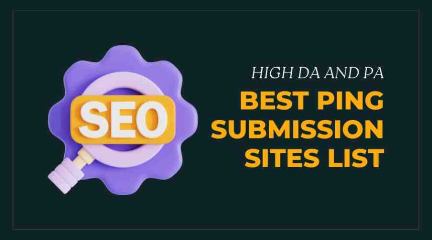 High DA Best Ping Submission Sites List