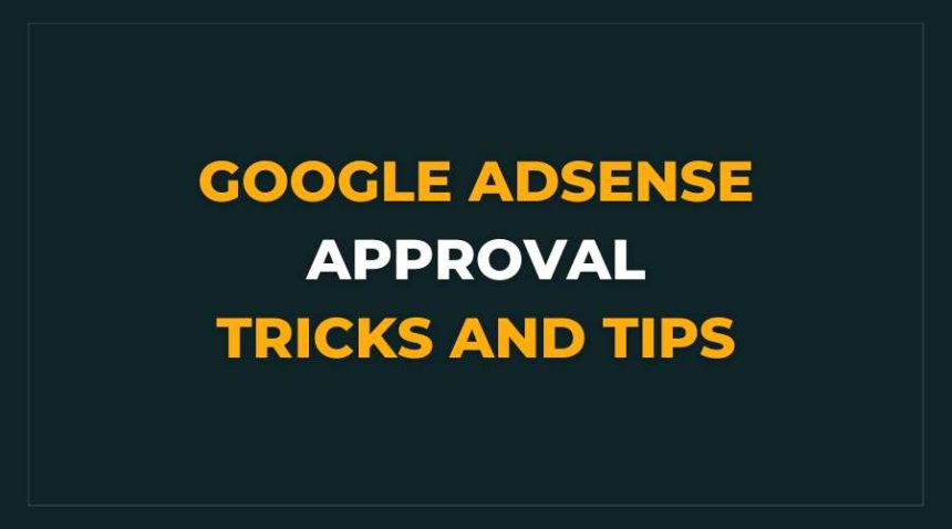 Google AdSense Approval Tricks and Tips