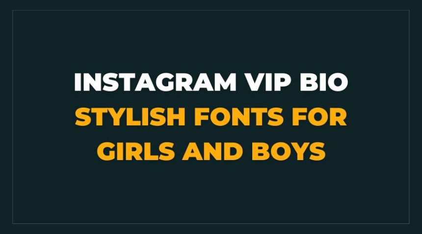 Instagram VIP Bio Stylish Fonts For Girls and Boys