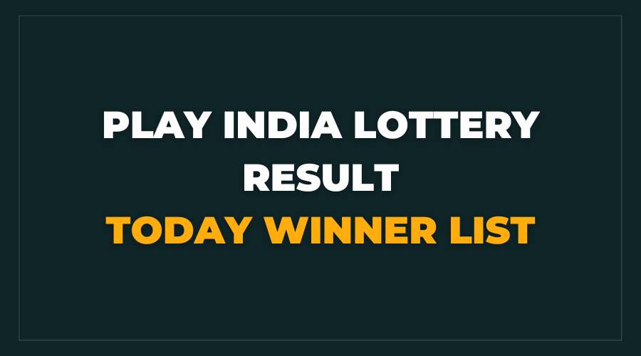 Play India Lottery Result Today Winner List